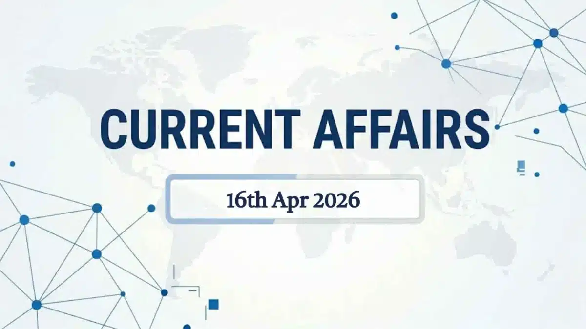 Daily Current Affairs: 16 April 2026 Important Events For Job Aspirants 1 Daily current affairs