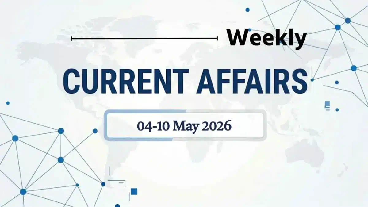 Weekly Current Affairs: 04-10 May 2026 Important Current Affairs 1 Weekly current affairs may 2026